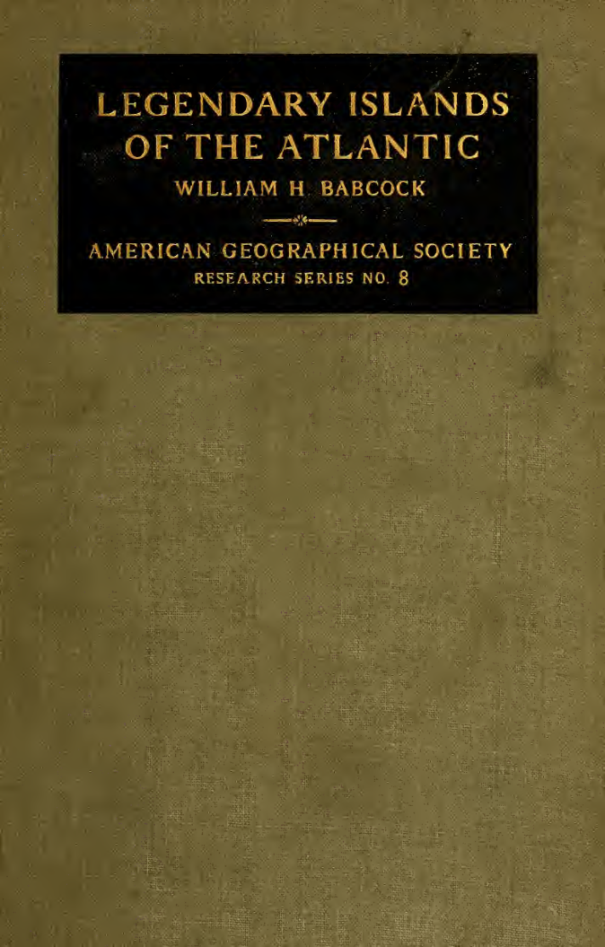 Legendary Islands of the Atlantic; a Study in Medieval Geography - W H Babcock (1922) cover