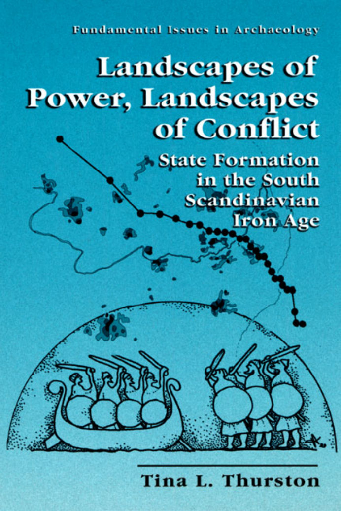 Tina L. Thurston - Landscapes of Power, Landscapes of Conflict. State Formation in the South Scandinavian Iron Age (Fundamental Issues in Archaeology) [Retail] cover