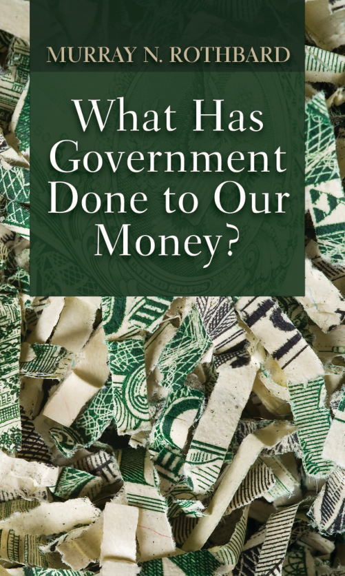Murray Rothbard - What Has The Government Done To Our Money cover