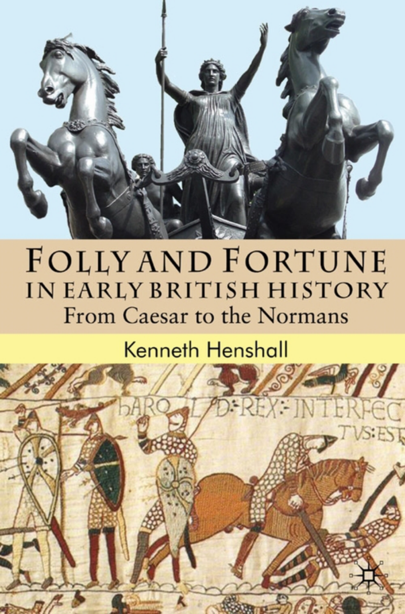 Kenneth G. Henshall - Folly and Fortune in Early British History. From Caesar to the Normans cover