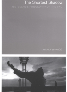 Zupancic - The Shortest Shadow - Nietzsche's Philosophy of the Two cover