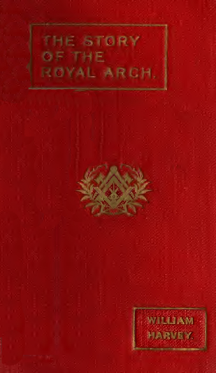 The Story of the Royal Arch - W Harvey (1919) cover