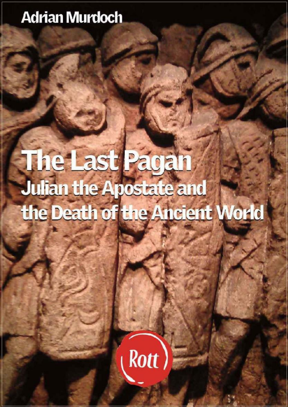 The-Last-Pagan-Julian-the-Apostate-and-the-End-of-the-Roman-world-Rott-Classics-Book-2 cover