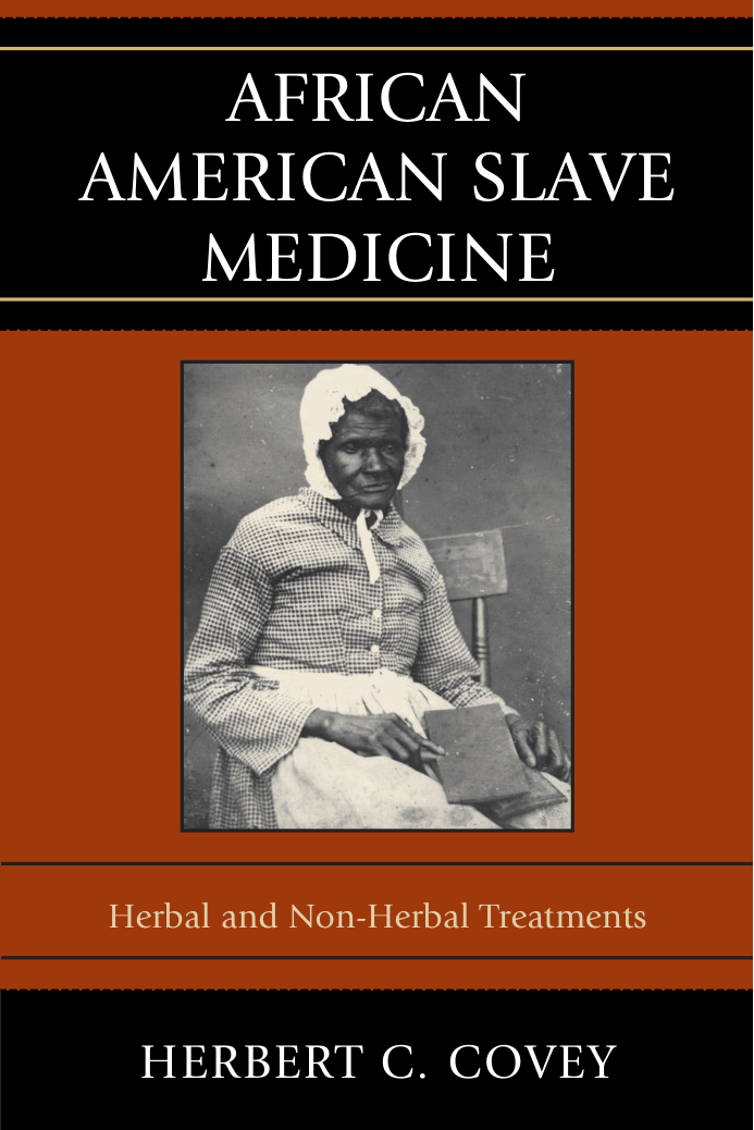African-American Slave Medicine Herbal and non-Herbal Treatments (Herbert Covey) (z-lib.org) cover