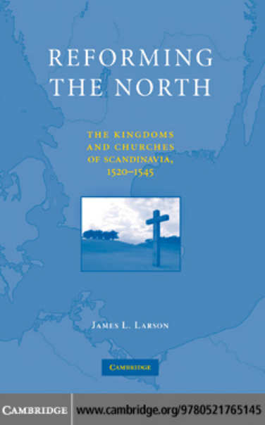 James L. Larson, Reforming the North. The Kingdoms and Churches of Scandinavia, 1520-1545 (Retail) cover