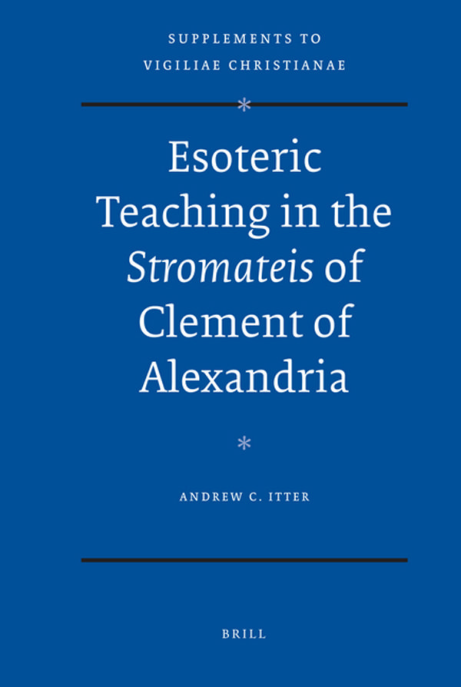 Andrew C. Itter - Esoteric Teaching in the Stromateis of Clement of Alexandria (2009) cover
