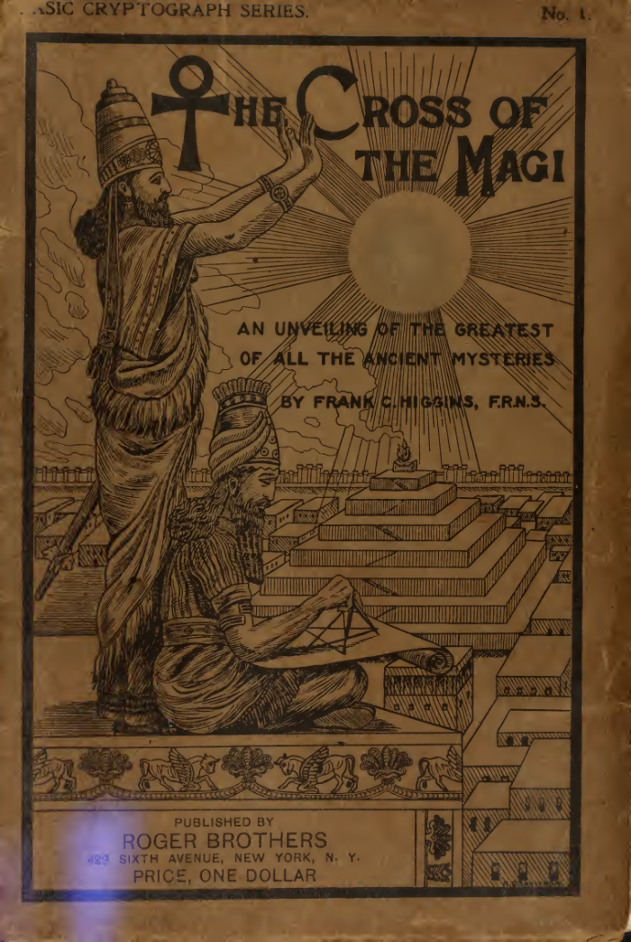 The Cross of the Magi; an Unveiling of the Greatest of all the Ancient Mysteries - F C Higgins (1912) cover