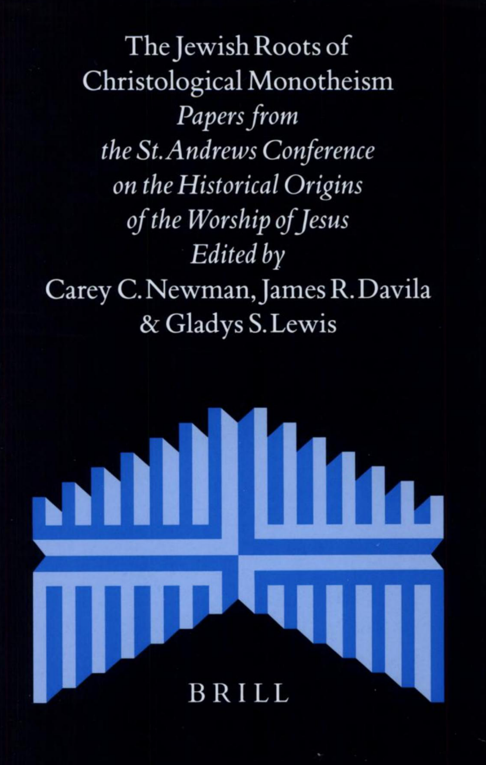 Carey C. Newman - The Jewish Roots of Christological Monotheism - Papers from the St. Andrews Conference on the Historical Origins of the Worship of Jesus (1999) cover