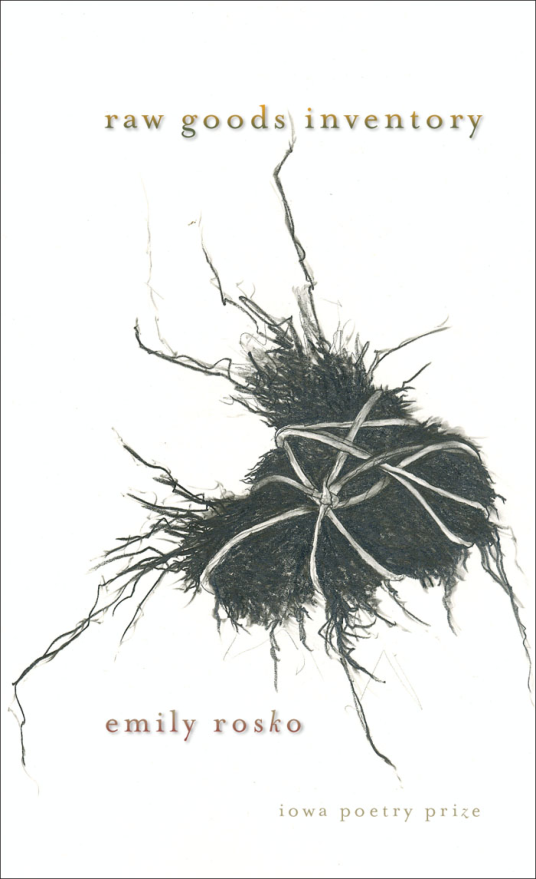 Emily Rosko - Raw Goods Inventory (Iowa Poetry Prize) cover
