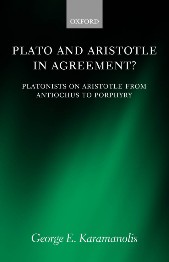 Plato and Aristotle in Agreement Platonists on Aristotle from Antiochus to Porphyry Oxford Philosophical Monographs cover