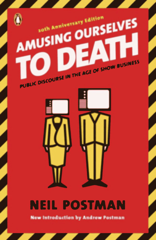 Postman, Neil - Amusing Ourselves to Death, Public Discourse in the Age of Show Business (1985) cover