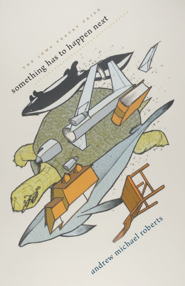 Andrew Michael Roberts - Something has to happen next (Iowa Poetry Prize) cover