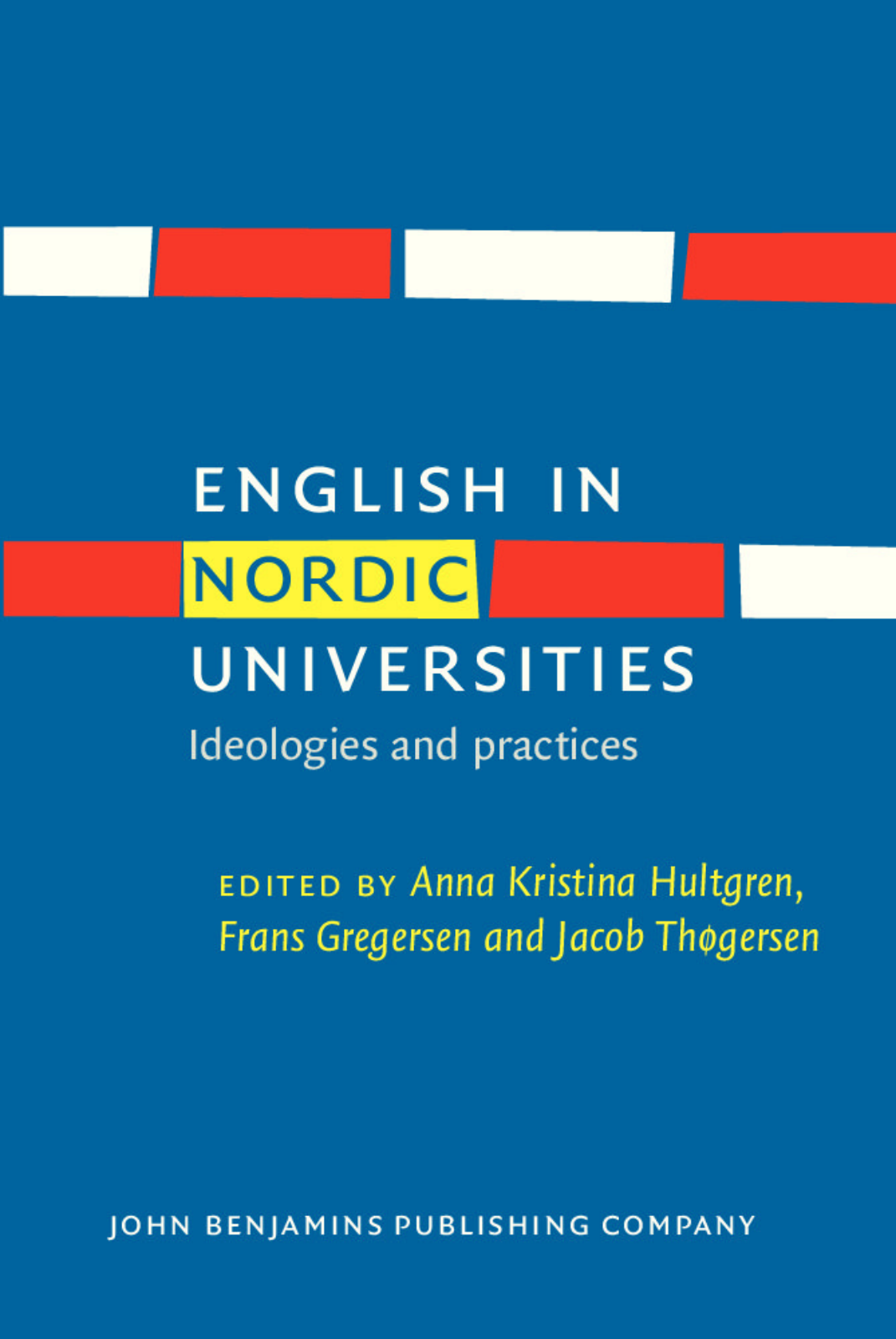 Anna Kristina Hultgren and Frans Gregersen - English in Nordic Universities Ideologies and practices (Studies in World Language Problems) cover