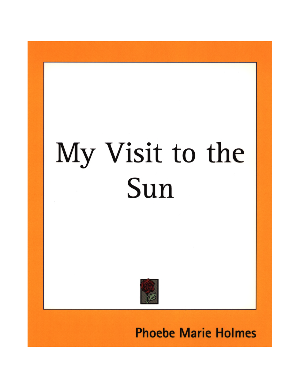 Phoebe Marie Holmes - My Visit To The Sun cover