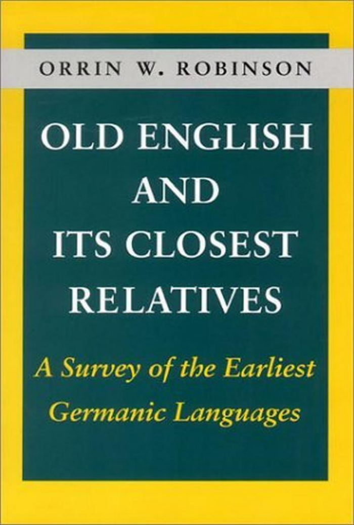 Orrin W. Robinson - Old English and Its Closest Relatives. A Survey of the Earliest Germanic Languages cover