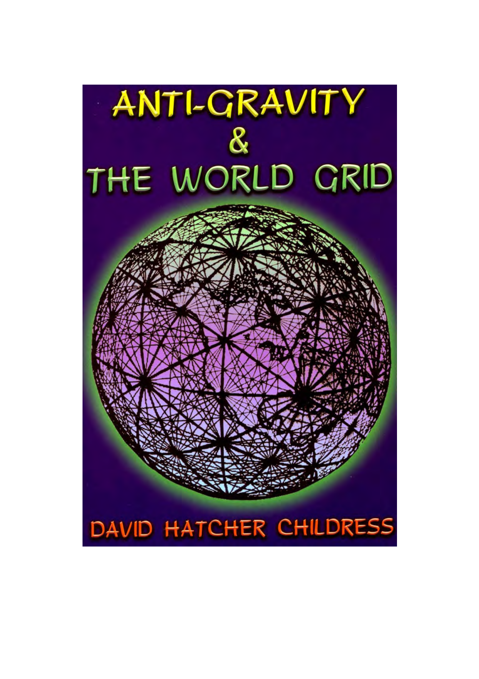 Anti Gravity and the World Grid.David-Hatcher-Childress.1987.257 pages cover