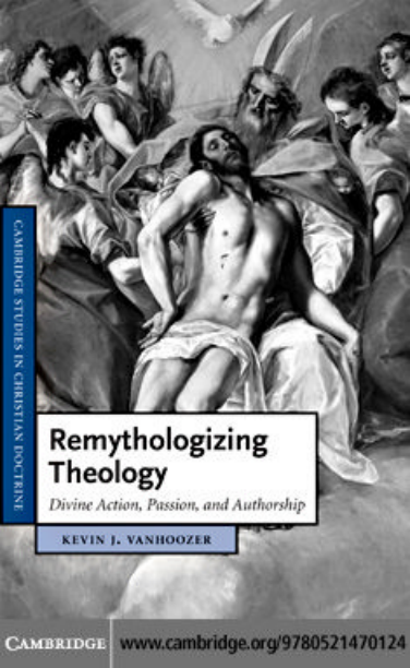 Kevin J. Vanhoozer - Remythologizing Theology - Divine Action, Passion and Authorship (2010) cover
