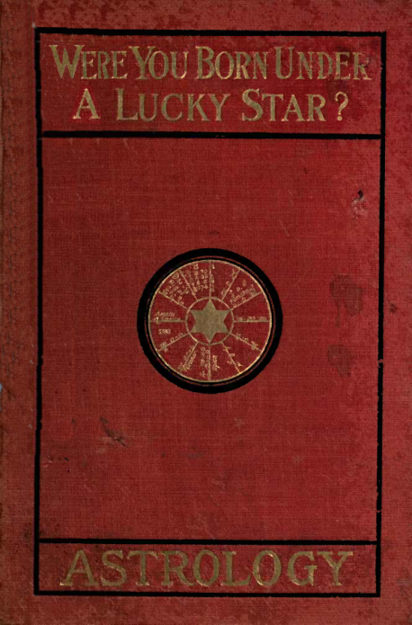 Were You Born Under a Lucky Star; a Complete Exposition of the Science of Astrology - A Alpheus (1901) cover