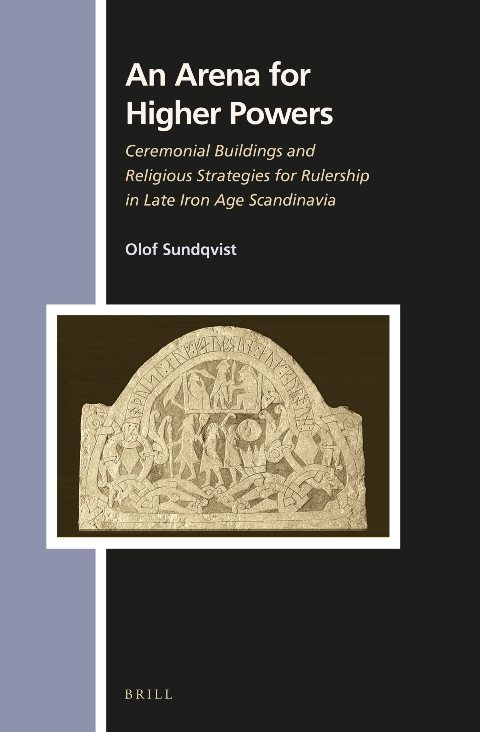 Olof Sundqvist - An Arena for Higher Powers. Ceremonial Buildings and Religious Strategies for Rulership in Late Iron Age Scandinavia (Numen Book) (Retail) cover