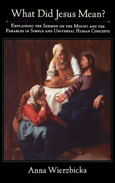 Anna Wierzbicka - What Did Jesus Mean, Explaining the Sermon on the Mount and the Parables in Simple and Universal Human Concepts cover